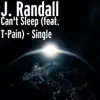 J. Randall - Can't Sleep (feat. T-Pain) - Single